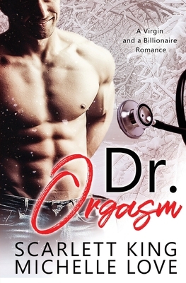 Dr. Orgasm: A Virgin and a Billionaire Romance by Michelle Love, Scarlett King