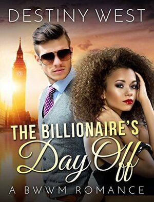 The Billionaire's Day Off by Destiny West