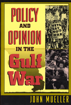 Policy and Opinion in the Gulf War by John Mueller