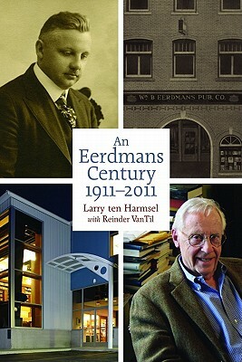 An Eerdmans Century: 1911-2011 by Reinder Van Til, Larry Ten Harmsel