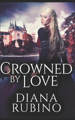 Crowned By Love: Trade Edition by Diana Rubino