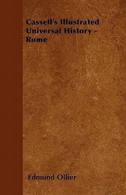 Cassell's Illustrated Universal History - Rome by Edmund Ollier