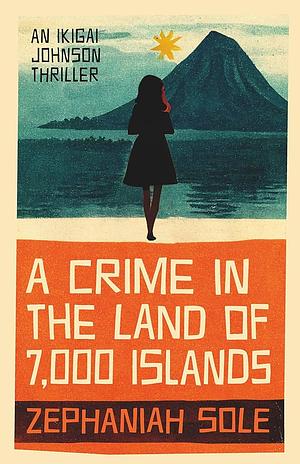 A Crime in the Land of 7,000 Isands by Zephaniah Sole