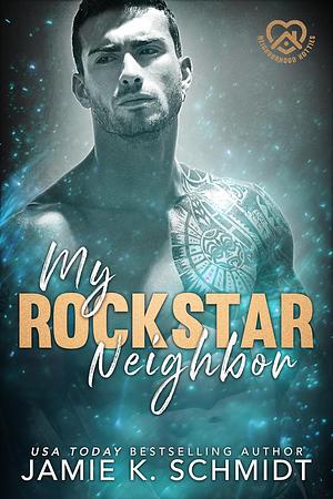 My Rockstar Neighbor by Jamie K. Schmidt