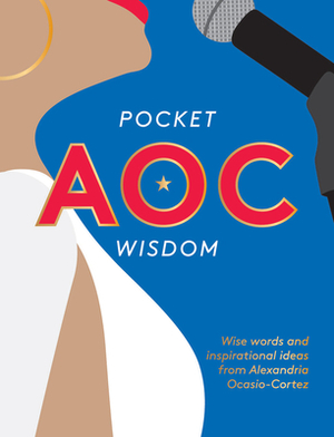 Pocket AOC Wisdom: Wise Words and Inspirational Ideas from Alexandria Ocasio-Cortez by Hardie Grant