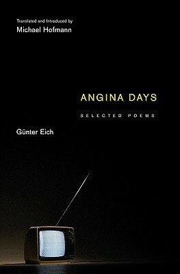 Angina Days: Selected Poems by Günter Eich, Michael Hofmann