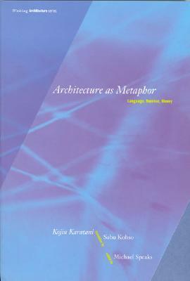 Architecture as Metaphor: Language, Number, Money by Sabu Kohso, Kōjin Karatani