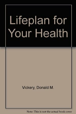 Life Plan for Your Health by Donald M. Vickery