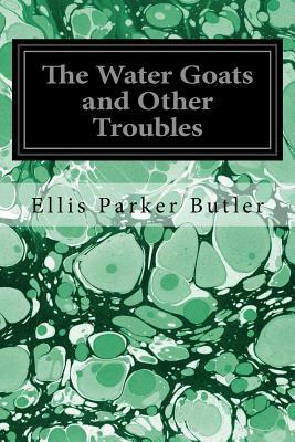 The Water Goats and Other Troubles by Ellis Parker Butler
