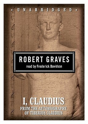 I, Claudius: From the Autobiography of Tiberius Claudius by Robert Graves, Frederick Davidson