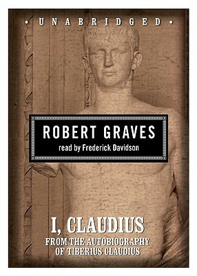 I, Claudius: From the Autobiography of Tiberius Claudius by Frederick Davidson, Robert Graves