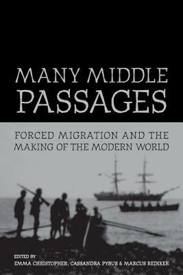 Many Middle Passages: Forced Migration and the Making of the Modern World by 