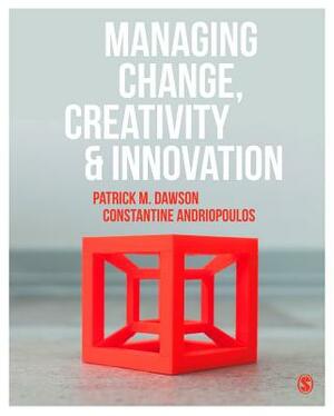 Managing Change, Creativity and Innovation by Patrick Dawson, Costas Andriopoulos