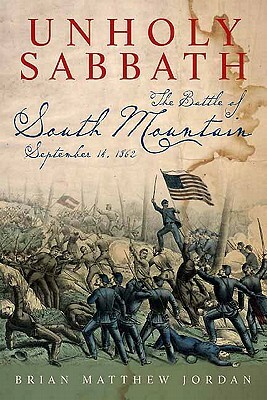 Unholy Sabbath: The Battle of South Mountain in History and Memory by Brian Matthew Jordan