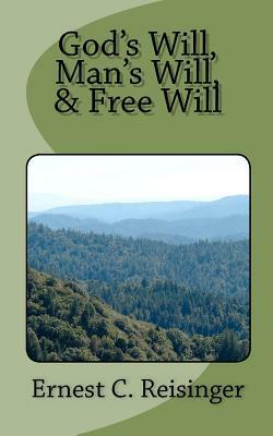 God's Will, Man's Will, and Free Will by Ernest C. Reisinger