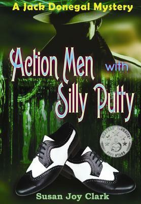 Action Men with Silly Putty: A Jack Donegal Mystery by Susan Joy Clark