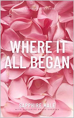 Where It All Began by Sapphire Hale