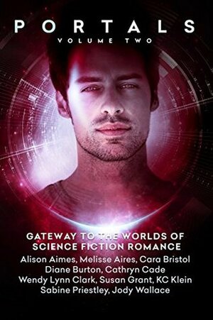 Portals: Volume Two by Alison Aimes, Sabine Priestley, Jody Wallace, Cathryn Cade, Cara Bristol, K.C. Klein, Wendy Lynn Clark, Susan Grant, Melisse Aires, Diane Burton