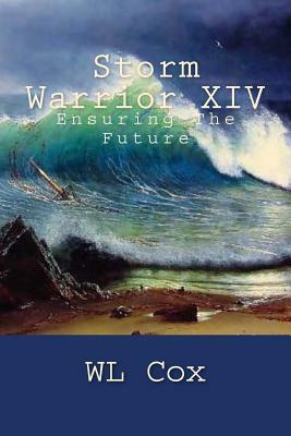 Storm Warrior XIV: Ensuring The Future by Wl Cox