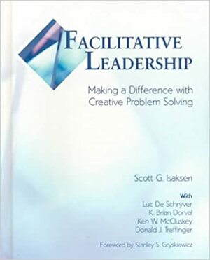 Faciliative Leadership: Making a Difference With Creative Problem Solving by Scott G. Isaksen