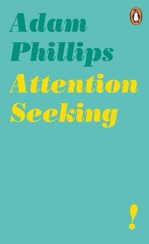 Attention Seeking by Adam Phillips