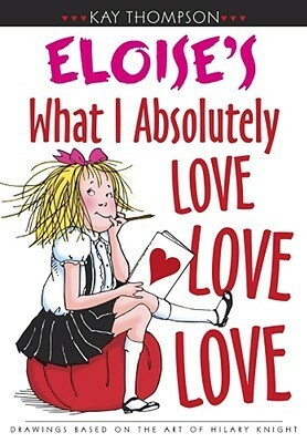 Eloise's What I Absolutely Love Love Love by Hilary Knight, Kay Thompson