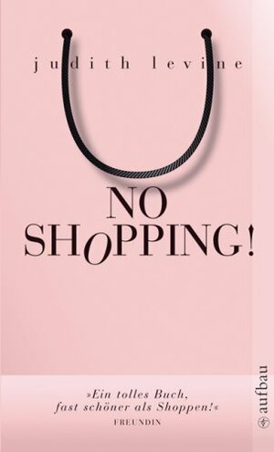 No Shopping!Ein Selbstversuch by Judith Levine, Annette Hahn