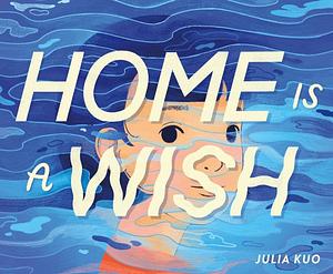 Home Is a Wish by Julia Kuo