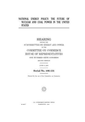 National energy policy: the future of nuclear and coal power in the United States by Committee on Commerce (house), United States Congress, United States House of Representatives