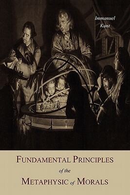 Fundamental Principles of the Metaphysic Of Morals by Immanuel Kant