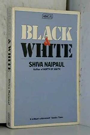 Black And White by Shiva Naipaul