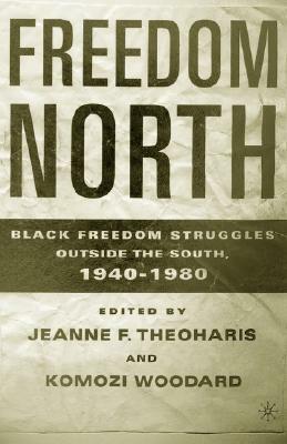 Freedom North: Black Freedom Struggles Outside the South, 1940-1980 by 
