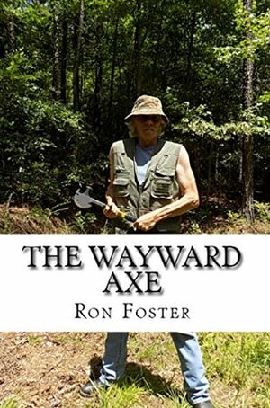 The Wayward Axe by Ron Foster