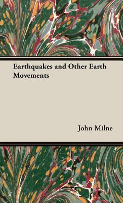 Earthquakes and Other Earth Movements by John Milne