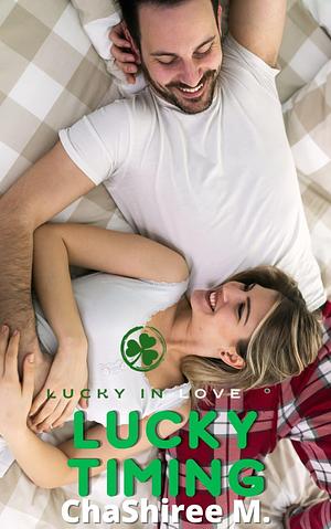 Lucky Timing: Lucky in Love by ChaShiree M., ChaShiree M.