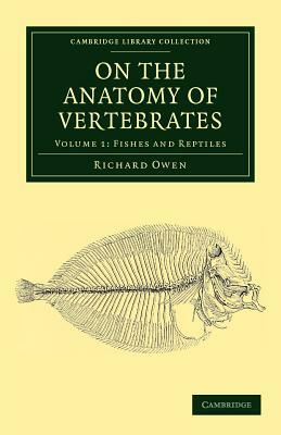 On the Anatomy of Vertebrates - Volume 1 by Richard Owen