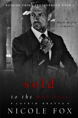Sold to the Mob Boss (Lavrin Bratva): A Dark Mafia Romance by Nicole Fox