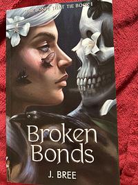 Broken Bonds by J. Bree