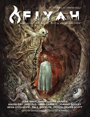 FIYAH Issue 25 by DaVaun Sanders, Akua Lezli Hope, Zin E. Rocklyn, Ural Garrett, Leah Andelsmith, Lysz Flo, Denzel Xavier Scott, Joanne Godley, Laura Barker