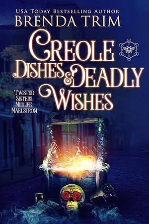 Creole Dishes & Deadly Wishes by Brenda Trim, Brenda Trim, Chris Cain