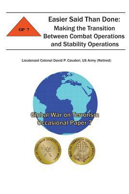 Easier Said Than Done: Making the Transition Between Combat Operations and Stability Operations: Global War on Terrorism Occasional Paper 7 by Us Army Cavaleri, Combat Studies Institute