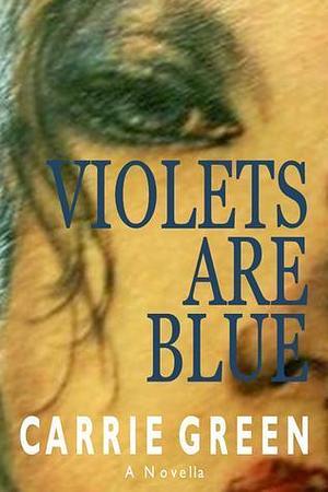 Violets Are Blue by Carrie Green, Carrie Green