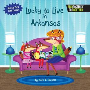 Lucky to Live in Arkansas by Kate B. Jerome