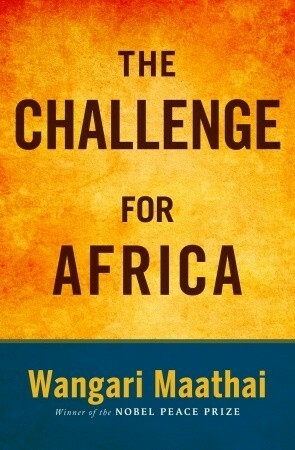 The Challenge for Africa. Wangari Maathai by Wangari Maathai