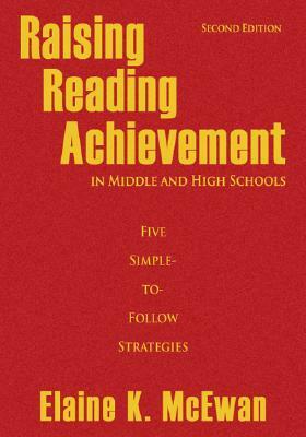 Raising Reading Achievement in Middle and High Schools: Five Simple-To-Follow Strategies by Elaine K. McEwan-Adkins