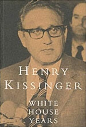 The White House Years, 1968 72 by Henry Kissinger