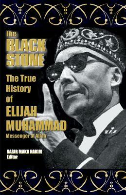 The True History Of Elijah Muhammad: The Black Stone by Elijah Muhammad