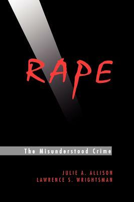 Rape: The Misunderstood Crime: The Misunderstood Crime by Julie A. Allison, Lawrence S. Wrightsman