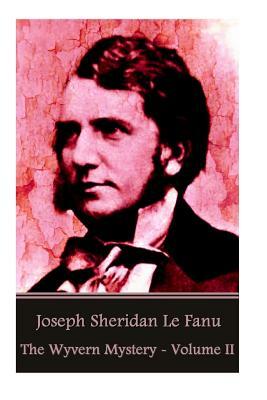 The Wyvern Mystery Vol. I by J. Sheridan Le Fanu