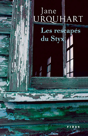 Les Rescapés du Styx by Jane Urquhart